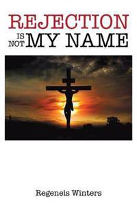 Rejection Is Not My Name