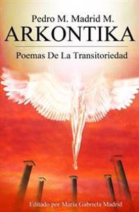 Arkontika: Poemas De La Transitoriedad