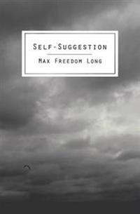 Self-Suggestion: The New Huna Theory of Mesmerism and Hypnosis