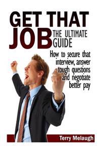 Get That Job: The Ultimate Guide