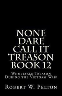 Wholesale Treason During the Viietnam War!