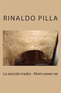 La Zoccola Madre / Mom Sewer Rat
