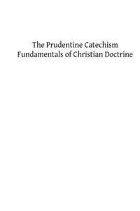 The Prudentine Catechism: Fundamentals of Christian Doctrine