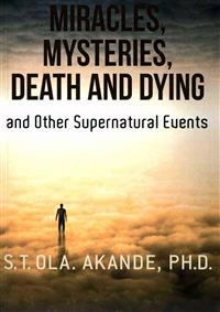 Miracles, Mysteries, Death and Dying and Other Supernatural Events