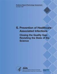 6. Prevention of Healthcare-Associated Infections: Closing the Quality Gap: Revisiting the State of the Science (Evidence Report/Technology Assessment