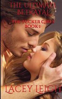 The Ultimate Betrayal: The Tucker Girls Book 1