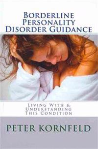 Borderline Personality Disorder Guidance: Living With & Understanding This Condition
