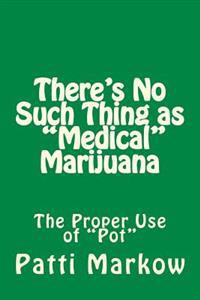 There's No Such Thing As "Medical" Marijuana