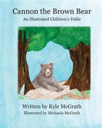 Cannon the Brown Bear: An Illustrated Children's Fable