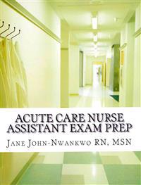 Acute Care Nurse Assistant Exam Prep: Acute Care CNA Test Preparation