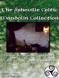 The Asheville Celtic Mandolin Collection: Standard Notation, Tablature and Chords for the Celtic Mandolin