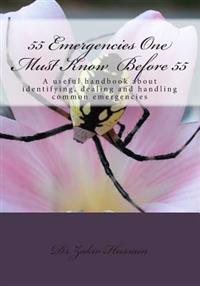 55 Emergencies One Must Know Before 55: A useful handbook about identifying, dealing, handling common emergencies