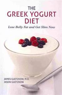 The Greek Yogurt Diet: Lose Belly Fat and Get Slim Now