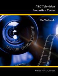 YEC Television Production Center: The Workbook
