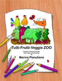 Tutti-Frutti-Veggie Zoo: Creative art lessons for kids in verses