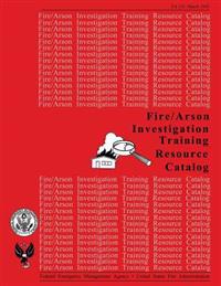 Fire /Arson Investigation Training Resource Catalog