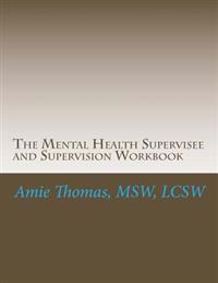 The Mental Health Supervisee and Supervision Workbook: Documenting the process of Professional Supervision