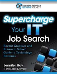 Supercharge Your IT Job Search: Recent Graduate and Return to School Guide to Technology Resumes