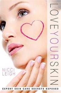 Love Your Skin: Expert Skin Care Secrets Exposed