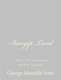 Bunyip Land: a Story of Adventure in New Guinea