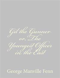 Gil the Gunner or, The Youngest Officer in the East