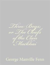 Three Boys; or The Chiefs of the Clan Mackhai