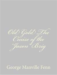 Old Gold The Cruise of the "Jason" Brig