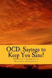 Ocd: Sayings to Keep You Sane!: Reminders, Affirmations & Slogans