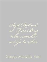 Syd Belton or, The Boy who would not go to Sea
