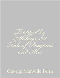 Trapped by Malays, A Tale of Bayonet and Kris