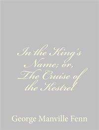 In the King's Name; or, The Cruise of the Kestrel
