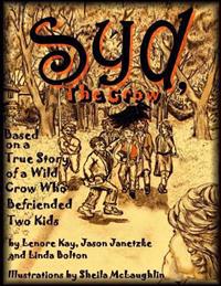 Syd, The Crow: Based on a True Story of a Wild Crow Who Befriended Two Kids