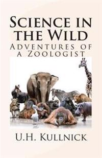Science in the Wild: Adventures of a Zoologist