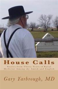 House Calls: Stories from Thirty Years of Rural Medicine Among the Amish and English