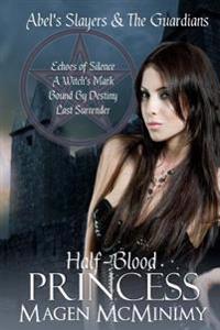Half-Blood Princess: Abel's Slayers & The Guardians: Echo's of Silence, A Witch's Mark, Bound by Destiny, Last Surrender