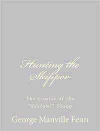 Hunting the Skipper: The Cruise of the "Seafowl" Sloop