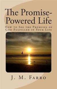 The Promise-Powered Life: How to See the Promises of God Fulfilled in Your Life