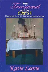 The Transsexual and the Cross: Disproving the myth that transsexuality is a sin