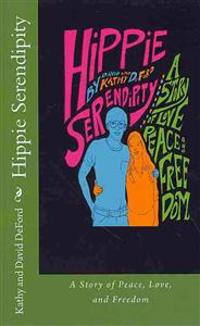 Hippie Serendipity: A Story of Peace, Love, and Freedom