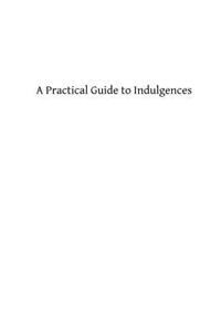 A Practical Guide to Indulgences