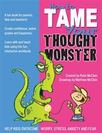 How to Tame Your Thought Monster: A fun book that will help you learn and grow with your kids!