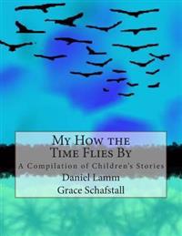 My How The Time Flies By: A Compilation of Children's Stories