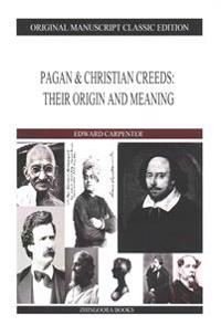 Pagan & Christian Creeds: Their Origin And Meaning