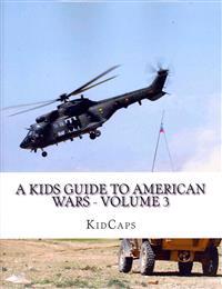 A Kids Guide to American wars - Volume 3