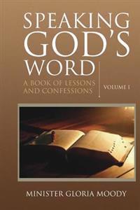 Speaking God's Word: A Book of Lessons and Confessions Volume I