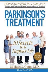 Parkinson's Treatment Italian Edition: 10 Secrets to a Happier Life: Il trattamento del Parkinson: 10 segreti per una vita più felice