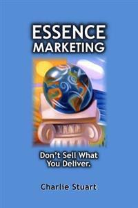 Essence Marketing: Don't Sell What You Deliver
