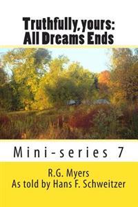 Truthfully, yours: All Dreams Ends