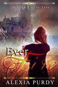 Ever Fire (A Dark Faerie Tale #2)