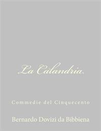 La Calandria: Commedie del Cinquecento